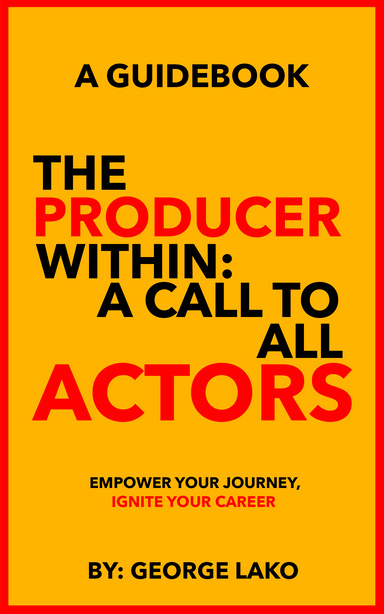 The Producer Within: A Call To All Actors