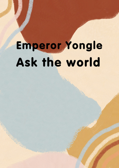 mperor Yongle 1: Ask the world