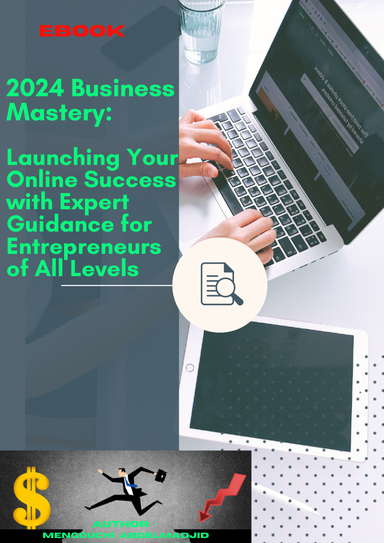 2024 Business Mastery: Launching Your Online Success with Expert Guidance for Entrepreneurs of All Levels