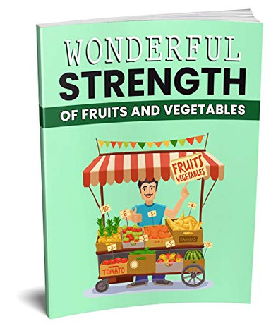 Wonderful Strength VEGETABLES AND  FRUITS