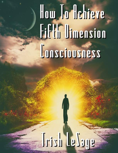 How To Achieve Fifth Dimension Consciousness