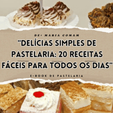 "Delícias Simples"-20 Receitas Simples e Descomplicadas de Pastelaria