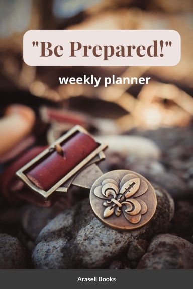 Be Prepared!: Weekly Planner.