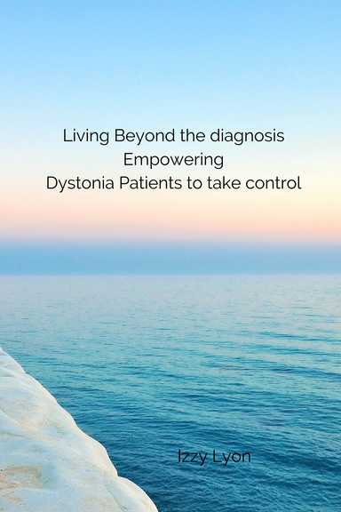 Living Beyond the Diagnosis: Empowering Dystonia Patients to Take Control