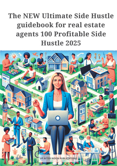 The NEW Ultimate Side Hustle guidebook for real estate agents 100 Profitable Side Hustle 2025