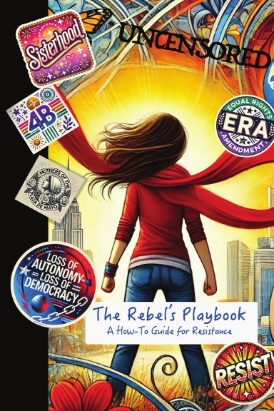 The Rebel’s Playbook, A How-To Guide for Resistance