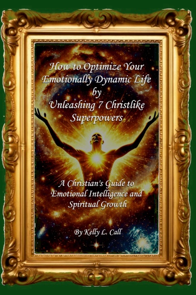 How to Optimize Your Emotionally Dynamic Life by Unleashing 7 Christlike Superpowers