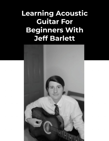 Learning Acoustic Guitar For Beginners With Jeff Barlett