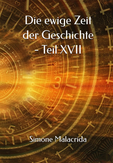 Die ewige Zeit der Geschichte - Teil XVII