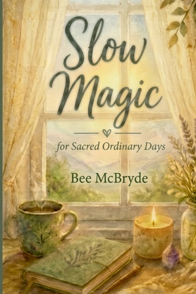 Slow Magic for Sacred Ordinary Days