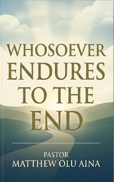 WHOSOEVER ENDURES TO THE END