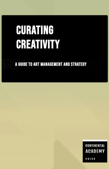 Curating Creativity - A Guide to Art Management and Strategy