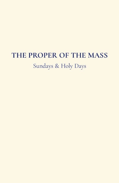 The Proper of the Mass: Sundays & Holy Days
