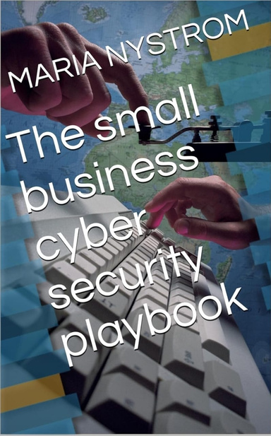 THE SMALL BUSINESS CYBER SECURITY PLAYBOOK