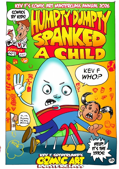 Humpty Dumpty Spanked A Child - Kev F's Comic Art Masterclass Annual 2026