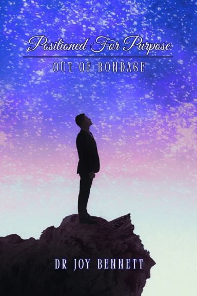Positioned For Purpose: Out Of Bondage