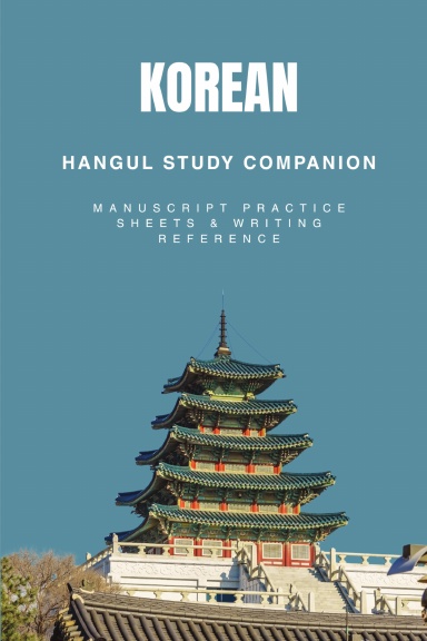 Korean Hangul Study Companion: Manuscript Practice Sheets & Writing Reference