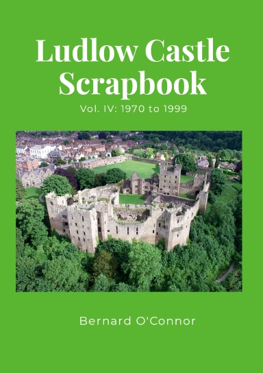 Ludlow Castle Scrapbook Volume IV: 1970 to 1999