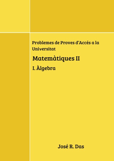 Problemes de Proves d'Accés a la Universitat - Matemàtiques II: I. Àlgebra