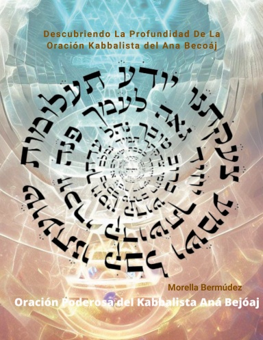 Descubriendo La Profundidad De La Oración Kabbalista del Ana Becoáj