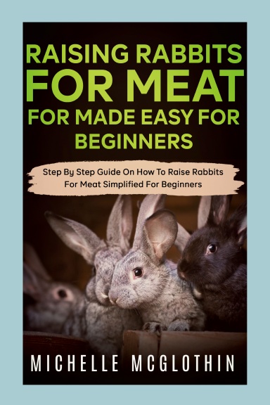 Raising Rabbits for Meat Made Easy for Beginners