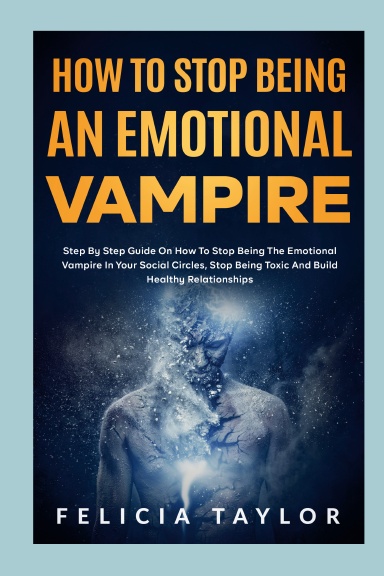 How To Stop Being An Emotional Vampire