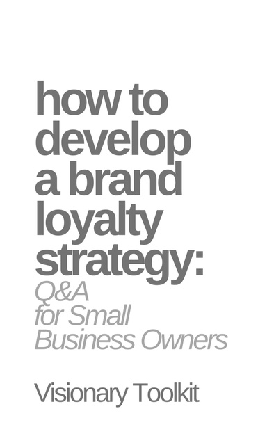 How to Develop a Brand Loyalty Strategy: Q&A for Small Business Owners