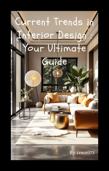 Current Trends in Interior Design : Your Ultimate Guide