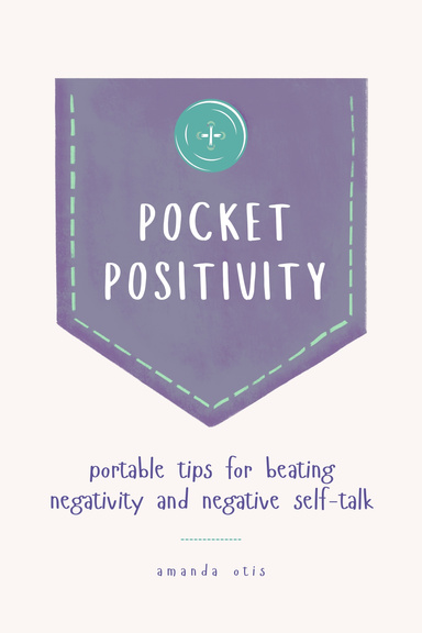 Pocket Positivity: Portable Tips for Beating Negativity and Negative Self-Talk