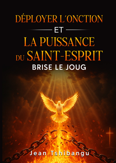 DEPLOYER L'ONCTION DU SAINT ESPRIT ET DE PUISSANCE