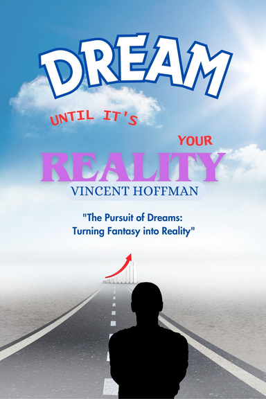 DREAM UNTIL IT'S YOUR REALITY
