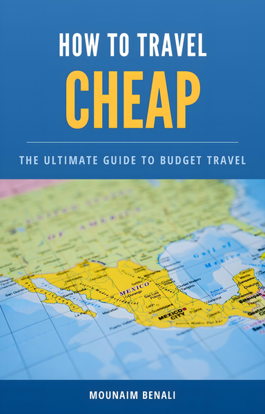 How to Travel Cheap: The Ultimate Guide to Budget-Friendly Adventures