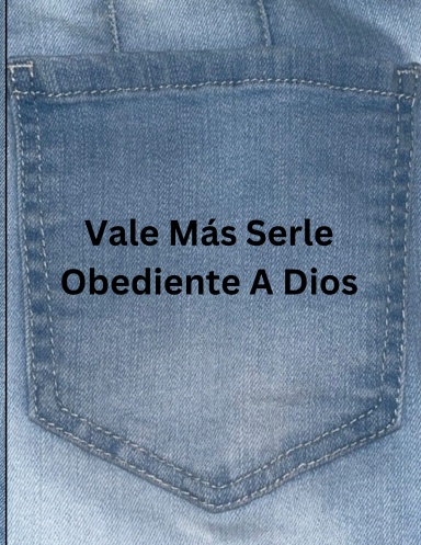 Vale Más Serle Obediente a Dios