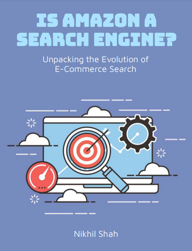 Nik Shah | Is Amazon a Search Engine | Unpacking the Evolution of E-Commence Search