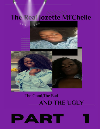 The Real Jozette Mi’Chelle The Good, The Bad and The UGLY