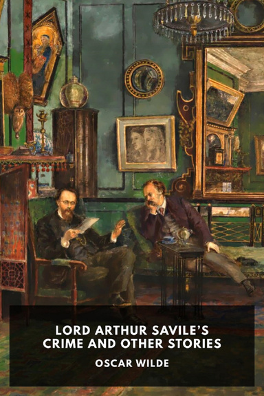 Lord Arthur Savile’s Crime, And Other Stories Annotated