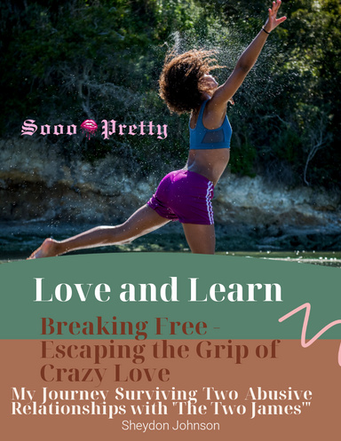 Love AND Learn Breaking Free - Escaping the Grip of Crazy Love: My Journey Surviving Two Abusive Relationships with 'The Two James'