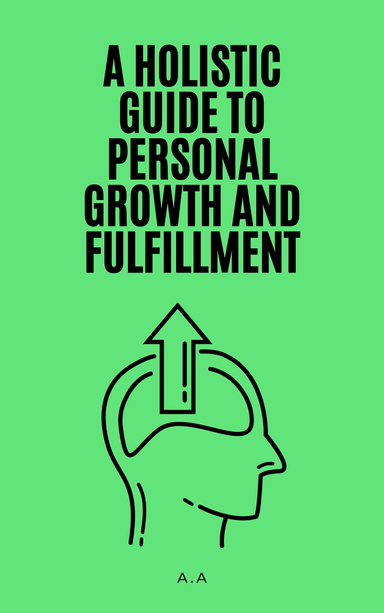 A Holistic Guide to Personal Growth and Fulfillment