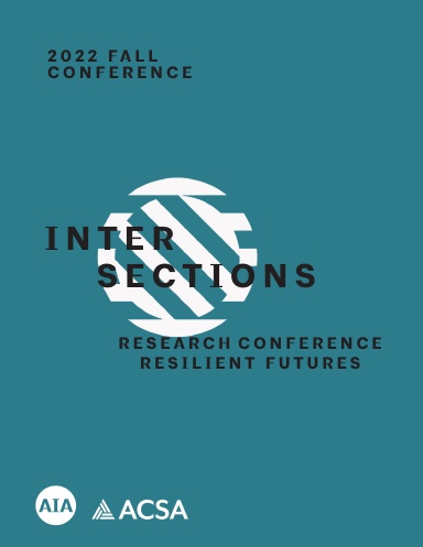 2022 AIA/ACSA Intersections Research Conference: RESILIENT FUTURES
