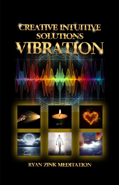 Creative Intuitive Solutions Vibration Ryan Zink Meditation