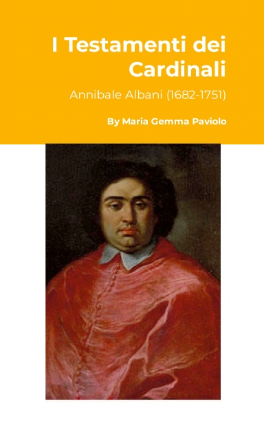I Testamenti dei Cardinali: Annibale Albani (1682-1751)