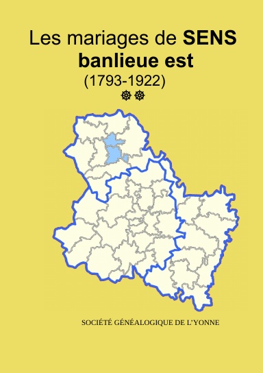 Les mariages la banlieue Est de Sens (1793-1922) tome 2