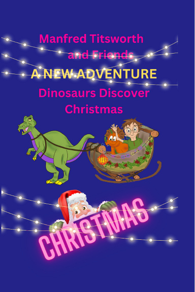 Manfred Titsworth and Friends   A New Adventure   Dinosaurs Discover Christmas
