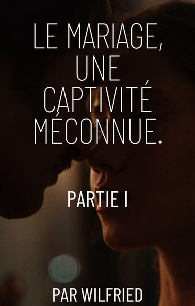 LE MARIAGE, UNE CAPTIVITE MECONNUE