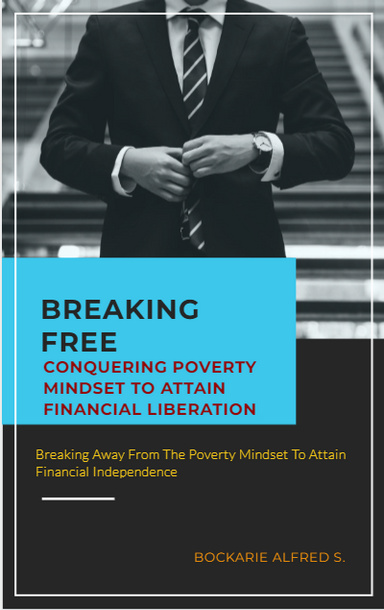 Breaking Free_ Conquering the Poverty Mindset to Attain Financial Liberation