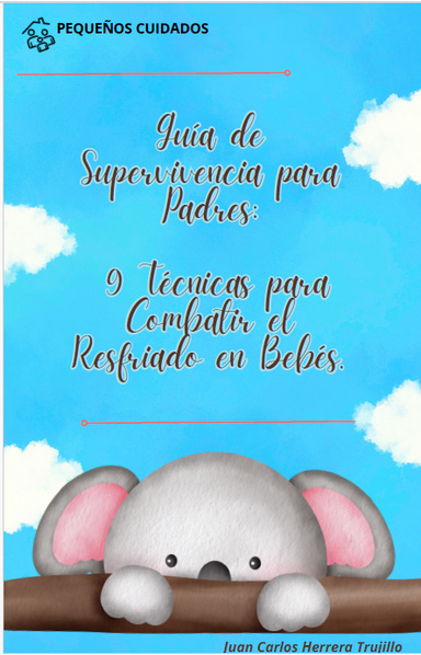 Guía de Supervivencia para Padres: 9 Técnicas para Combatir el Resfriado en Bebés.