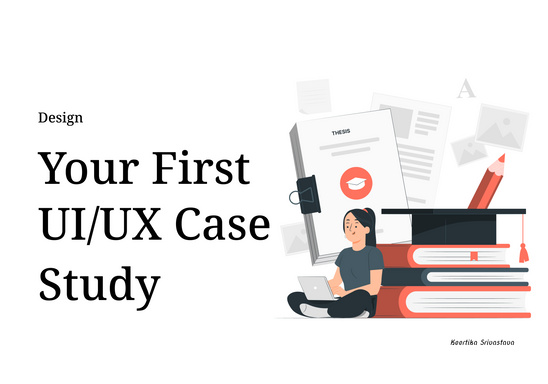Design Your First UI/UX Case Study