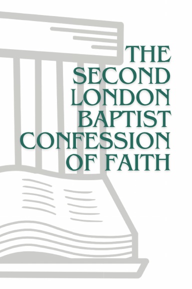The Second London Baptist Confession of Faith