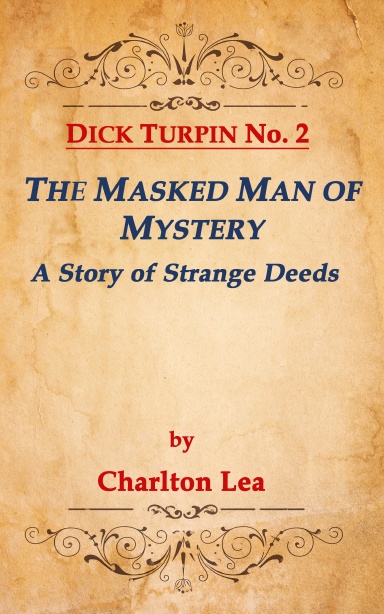 DICK TURPIN No. 2 THE MASKED MAN OF MYSTERY, A Story of Strange Deeds
