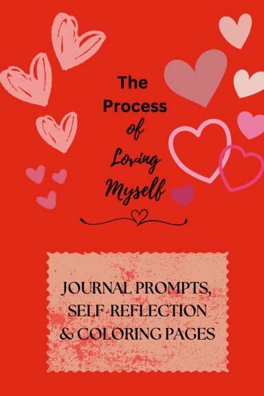 The Process of Loving Myself Writing Prompts, Self-Reflection, and Colouring Pages